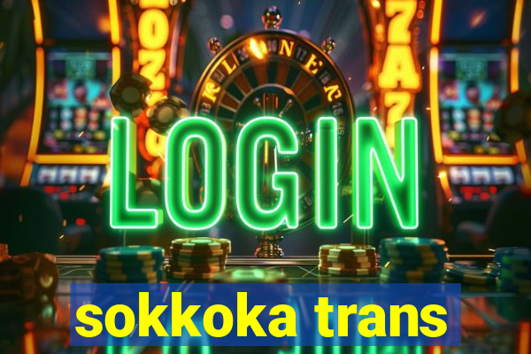 sokkoka trans